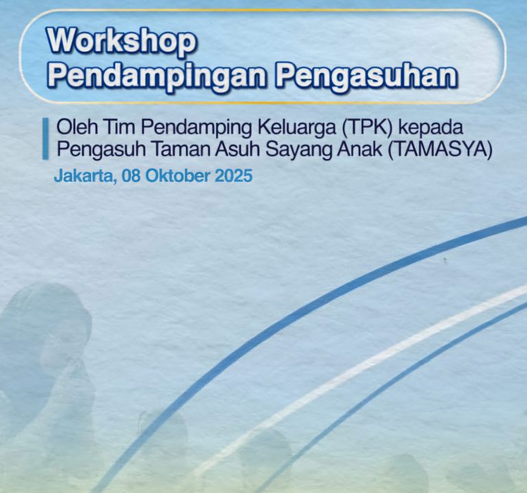 Workshop Pendampingan Pengasuhan oleh Tim Pendamping Keluarga (TPK) kepada Pengasuh Taman Asuh Sayang Anak (TAMASYA)